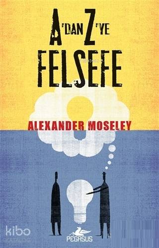  Adan Zye Felsefe | Alexander Moseley | Ali Süha | Meral Gök | Fatma Can | Ecem Aycan Öztoplar | Pegasus Yayıncılık | 9786052996874 | 