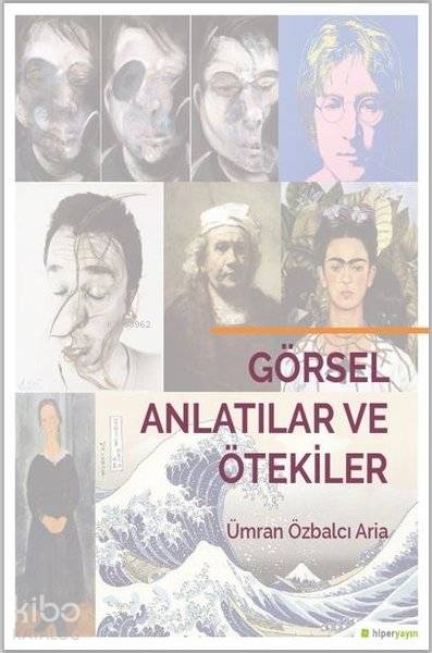  Görsel Anlatılar ve Ötekiler | Ümran Özbalcı Aria | Hiperlink Yayınları | 9786052813898 | 