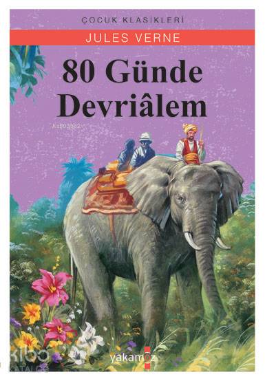  80 Günde Devrialem | Jules Verne | Selim Yeniçeri | Ulaş Karatağ | Özge Ceren KalenderEnder Haluk Derince | Yakamoz Yayınları | 9786052973042 | 