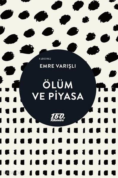  Ölüm ve Piyasa | Emre Varışlı | Burak Acar | 160 Kilometre Yayınevi | 9786052139325 | 