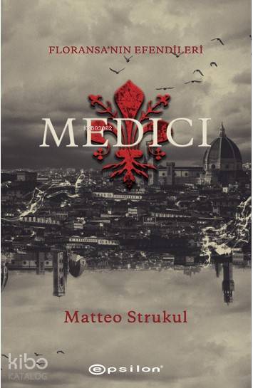  Medici Floransanın Efendileri | Matteo Strukul | Melis Köymen | Aslı AldemirMelis Köymen | Epsilon Yayınevi | 9786051736976 | 