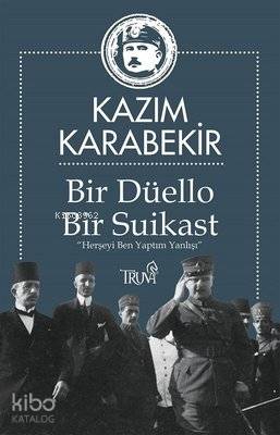  Bir Düello Bir Suikast Her Şeyi Ben Yaptım Yanlışı | Bir Düello Bir Suikast Her Şeyi Ben Yaptım Yanlışı | Kâzım Karabekir | Sami Çelik | Truva Yayınları | 9786059850872 