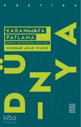  Karanlıkta Patlama Dünya Öyküsünün Anıtları | Karanlıkta Patlama Dünya Öyküsünün Anıtları | Handan Acar Yıldız | Kadir Daniş | Ketebe Yayınları | 9786257014489 