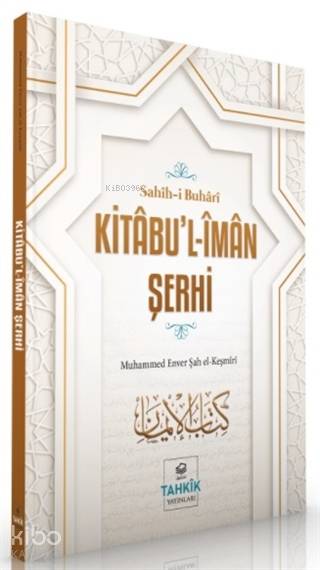  Kitabul İman Şerhi Sahihi Buhari | Kitabul İman Şerhi Sahihi Buhari | Muhammed Enver Şah el Keşmiri | Tahkîk Yayınları | 9786257138109 