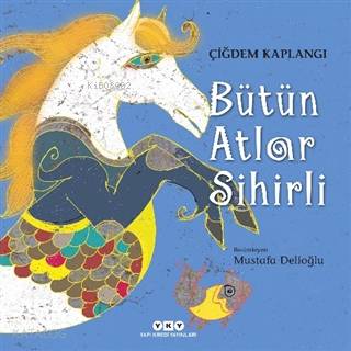  Bütün Atlar Sihirli | Bütün Atlar Sihirli | Filiz Özdem | Çiğdem Kaplangı | Yapı Kredi Yayınları ( YKY ) | 9789750848698 
