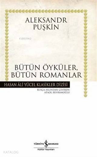  Bütün Öyküler Bütün Romanlar | Bütün Öyküler Bütün Romanlar | Aleksandr Sergeyeviç Puşkin | Ataol Behramoğlu | Türkiye İş Bankası Kültür Yayınları | 9789754588019 