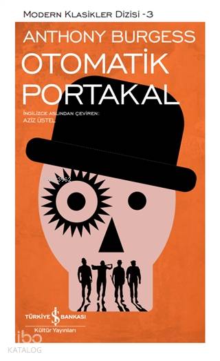  Otomatik Portakal (Şömizli) Modern Klasikler Dizisi 3 | Anthony Burgess | Aziz Üstel | Ruken Kızıler | Türkiye İş Bankası Kültür Yayınları | 9786254052835 | 