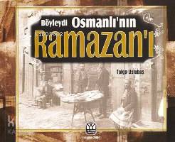  Böyleydi Osmanlının Ramazanı | Böyleydi Osmanlının Ramazanı | Tolga Uslubaş | Yağmur Yayınevi Süleyman Özdemir | 9789757747529 