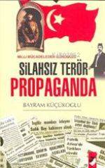  Milli Mücadeleden Günümüze Silahsız Terör Propaganda | Bayram Küçükoğlu | Deniz Saraç | IQ Kültür Sanat Yayıncılık | 9789752551084 | 