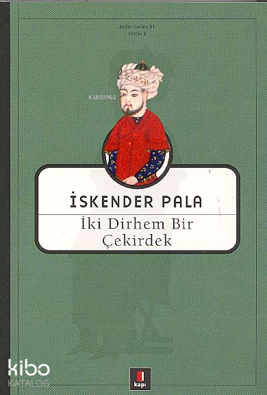  İki Dirhem Bir Çekirdek | İki Dirhem Bir Çekirdek | İskender Pala | Kapı Yayınları | 9789758950379 