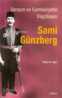 Sarayın ve Cumhuriyetin Dişçibaşısı Sami Günzberg