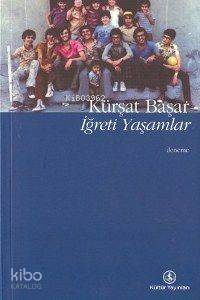  İğreti Yaşamlar | Kürşat Başar | Türkiye İş Bankası Kültür Yayınları | 9789754585360 | 