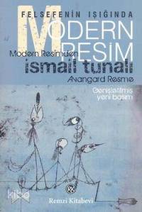  Felsefenin Işığında Modern Resim Modern Resimden Avangard Resme | Felsefenin Işığında Modern Resim Modern Resimden Avangard Resme | İsmail Tunalı | Remzi Kitabevi | 9789751413178 