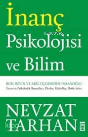  İnanç Psikolojisi ve Bilim Ruh Beyin ve Akıl Üçgeninde İnsan Oğlu | İnanç Psikolojisi ve Bilim Ruh Beyin ve Akıl Üçgeninde İnsan Oğlu | Nevzat Tarhan | Timaş Yayınları | 9789752638655 