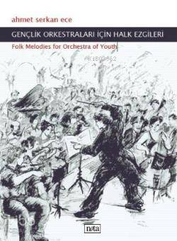 Gençlik Orkestraları İçin Halk Ezgileri Folk Melodies For Orchestra Of Youth | Ahmet Serkan Ece | Nota Yayıncılık | 9789759152482 | 