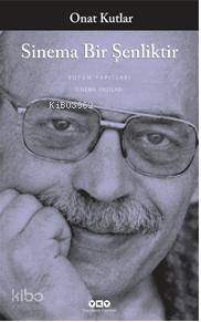  Sinema Bir Şenliktir | Sinema Bir Şenliktir | Onat Kutlar | Yapı Kredi Yayınları ( YKY ) | 9978975081802 