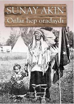  Onlar Hep Oradaydı | Sunay Akın | Ruken Kızıler | Aslı Yalkut | Türkiye İş Bankası Kültür Yayınları | 9789944889230 | 