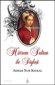  Hürrem Sultan ile Söyleşi | Adnan Nur Baykal | Galata Yayınları | 9786054463053 | 