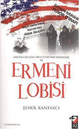  Amerika Birleşik Devlerinde Ermeniler ve Ermeni Lobisi | Şenol Kantarcı | Fatma Gül Şahin | IQ Kültür Sanat Yayıncılık | 9789752553163 | 