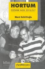 Hortum Egebank Nasıl Soyuldu | Hortum Egebank Nasıl Soyuldu | Murat Kelkitlioğlu | Haldun Bayrı | Metis Yayıncılık | 9789753423113 