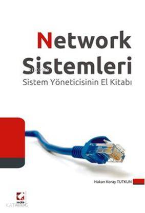  Network Sistemleri Sistem Yöneticinin El Kitabı | Network Sistemleri Sistem Yöneticinin El Kitabı | Hakan Koray Tutkun | Seçkin Yayıncılık | 9789750216879 