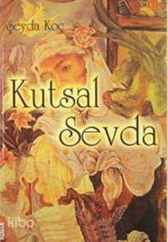  Kutsal Sevda | Kutsal Sevda | Şeyda Koç | Ravza Yayınları | 1002364102819 