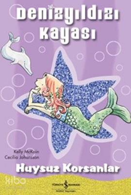  Denizyıldızı Kayası Huysuz Korsanlar | Denizyıldızı Kayası Huysuz Korsanlar | Kelly Mckain | Sevgi Atlıhan | Türkiye İş Bankası Kültür Yayınları | 9786053604648 
