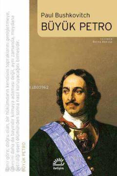  Büyük Petro | Paul Bushkovitch | Berna Akkıyal | İletişim Yayınları | 9789750510144 | 
