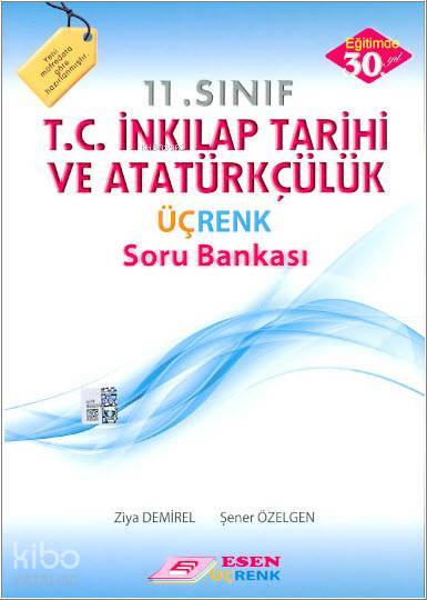  11 Sınıf TC İnkılap Tarihi ve Atatürkçülük Üçrenk Soru Bankası | 11 Sınıf TC İnkılap Tarihi ve Atatürkçülük Üçrenk Soru Bankası | Ziya Demirel | Şener Özelgen | Ziya DemirelŞener Özelgen | Esen Üçrenk Yayınları (Hazırlık) | 9786055559724 