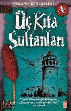  Üç Kıta Sultanları Osmanlı Günlükleri | Sevinç Kuşoğlu | Şebnem Kanoğlu | Emine Eroğlu | M Aslıhan Özçelik | Fatih Okta | İlk Genç Timaş Yayınları | 9786050808339 | 