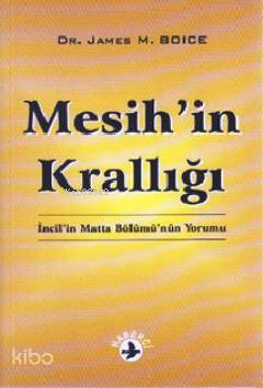  Mesihin Krallığı İncilin Matta Bölümünün Yorumu | James Montgomery Boice | Turgay Üçal | Haberci Basın Yayın | 9789758820580 | 