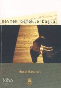  Sevmek Ölmekle Başlar | Murat Başaran | Timaş Yayınları | 9799752630955 | 