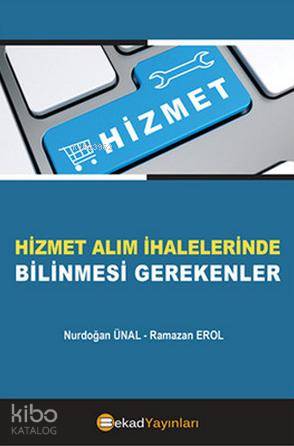  Hizmet Alım İhalelerinde Bilinmesi Gerekenler | Hizmet Alım İhalelerinde Bilinmesi Gerekenler | Nurdoğan Ünal | Ramazan Erol | Nurdoğan ÜnalRamazan Erol | Bekad Yayınları | 9786055202040 