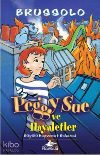  Peggy Sue ve Hayaletler 4 Büyülü Hayvanat Bahçesi | Serge Brussolo | Can Utku | Gizem Yeşildal | Pegasus Yayıncılık | 9786053432395 | 