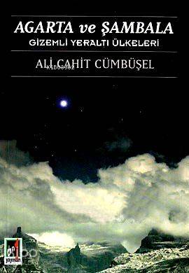  Agarta ve Şambala Gizemli Yeraltı Ülkeleri  | Ali Cahit Cümbüşel | Onbir Yayınları | 9789944180146 | 