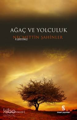  Ağaç ve Yolculuk | Ağaç ve Yolculuk | Necmettin Şahinler | Erhan Güngör | İnsan Yayınları | 9789755746838 