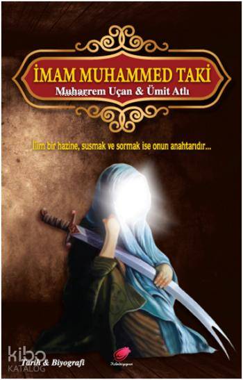  İmam Muhammed Taki İlim Bir Hazine Susmak ve Sormak ise Onun Bir Anahtarıdır | İmam Muhammed Taki İlim Bir Hazine Susmak ve Sormak ise Onun Bir Anahtarıdır | Muharrem Uçan | Ümit Atlı | Muharrem UçanÜmit Atlı | Kalender Yayınevi | 9786058538146 
