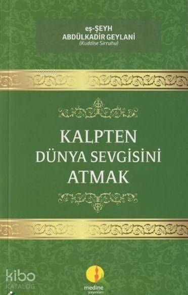  Kalpten Dünya Sevgisini Atmak | Abdülkadir Geylani | Medine Yayıncılık | 9786054411771 | 