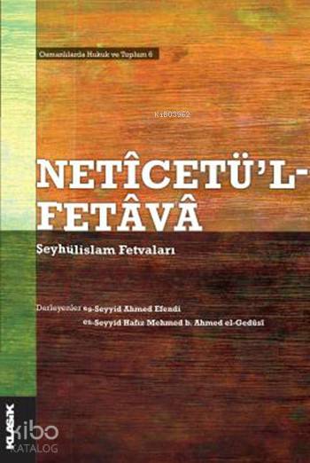  Netîcetül Fetâvâ Şeyhülislam Fetvaları | Kolektif | Mustafa Demiray | Salih Pulcu | Seyyid Ahmed EfendiHafız Mehmed el GedûsîAyşe Nagehan Çelikçi Betül AlgınBetül AlgınEmine Kaval | Klasik Yayınları | 9786055245337 | 