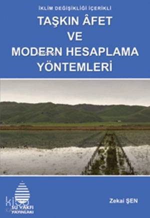  Taşkın Âfet ve Modern Hesaplama Yöntemleri İklim Değişikliği İçerikli | Zekai Şen | Su Vakfı Yayınları | 9789756455364 | 