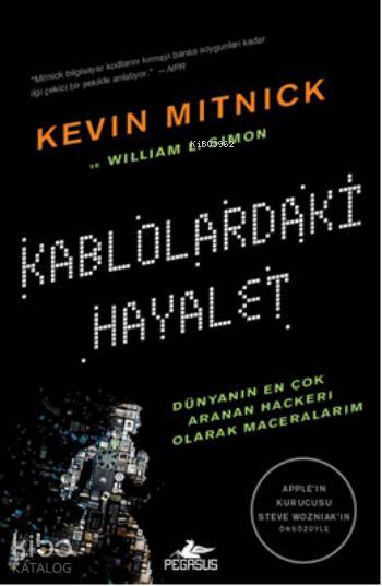  Kablolardaki Hayalet | William L Simon | Ekin Can Göksoy | Kemal Küçükgedik | Meral Gök | Kevin Mitnick | William L SimonKevin Mitnick | Pegasus Yayıncılık | 9786053435730 | 
