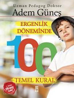  Ergenlik Döneminde 100 Temel Kural | Adem Güneş (Pedagog) | Timaş Yayınları | 9786050820614 | 