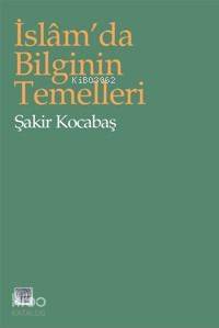  İslamda Bilginin Temelleri | Şakir Kocabaş | İz Yayıncılık | 9789753552479 | 