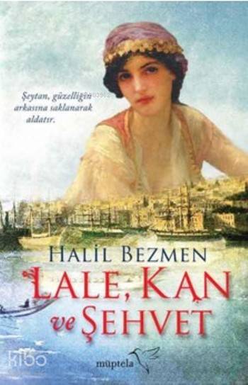  Lale Kan Ve Şehvet | Halil Bezmen | Selçuk Aylar | Şükrü Karakoç | Tuğçe Nida Sevin | Müptela Yayınevi | 9786059021401 | 