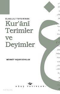  Elmalılı Tefsirinde Kurânî Terimler ve Deyimler | Elmalılı Tefsirinde Kurânî Terimler ve Deyimler | Mehmet Yaşar Soyalan | EDT ERHAN GÜNGÖR | Ağaç Kitabevi Yayınları | 9789756628430 
