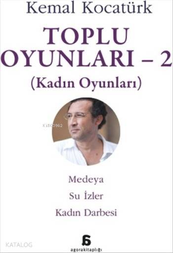  Toplu Oyunları 2 (Kadın Oyunları) Medeya Su İzler Kadın Darbesi | Kemal Kocatürk | Agora Kitaplığı | 9786051033242 | 