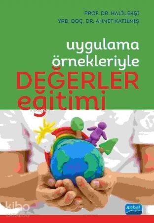 Değerler Eğitimi Uygulama Örnekleriyle | Değerler Eğitimi Uygulama Örnekleriyle | Halil Ekşi | Ahmet Katılmış | Halil EkşiAhmet Katılmış | Nobel Akademik Yayıncılık | 9786053204022 