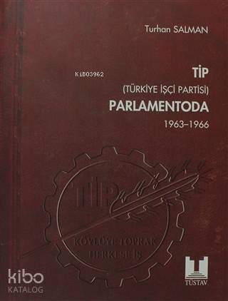  TİP Parlamentoda 1 Cilt Türkiye İşçi Partisi 1963 1966 | Turhan Salman | Türkiye Sosyal Tarih Araştırma Vakfı (Tüstav) | 9789758683345 | 