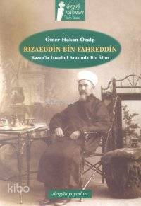  Rızâeddin Bin Fahreddin Kazanla İstanbul Arasında Bir Âlim | Ömer Hakan Özalp | Dergah Yayınları | 9789756611142 | 