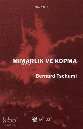  Mimarlık ve Kopma | Alp Tümertekin | Yeşim Ercan Aydın | Bernard Tschumi | Janus Yayınları | 9786056824128 | 